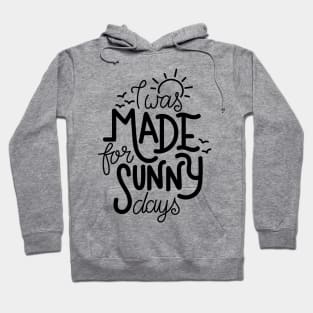 I was made for sunny days Hoodie